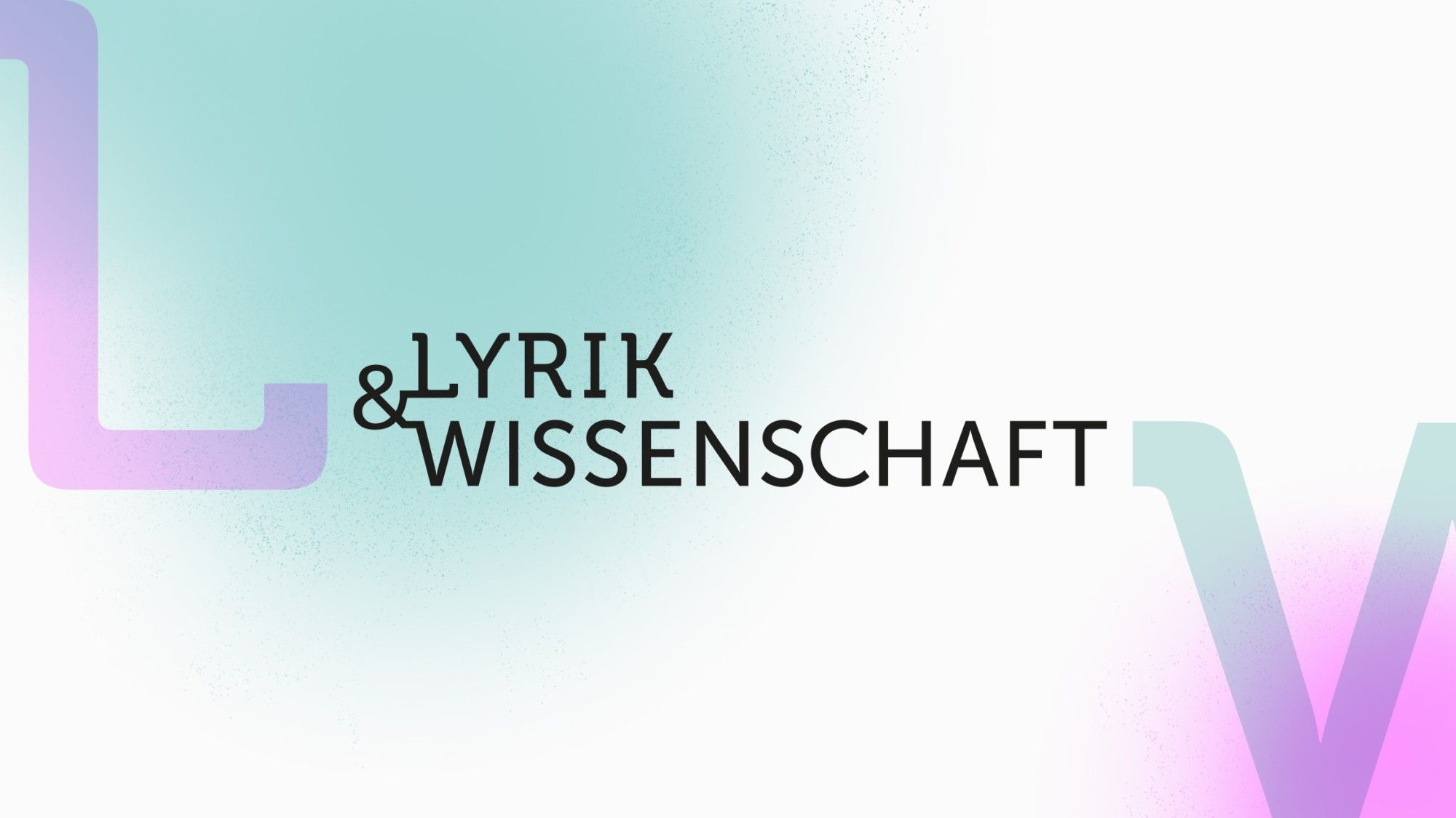 En Pink-Türkiser Farbverlauf, ein großes „L“ und „V“ sind im Hintergrund. Im Vordergrund steht mittig in schwarzer Schrift „Lyrik & Wissenschaft“.