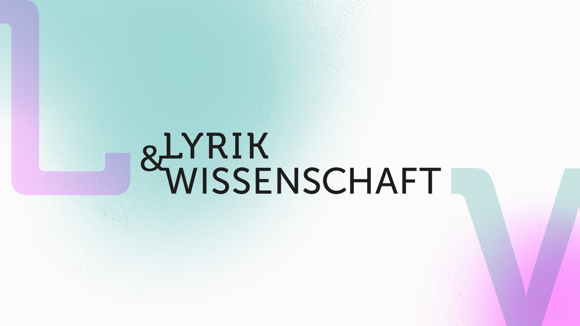 En Pink-Türkiser Farbverlauf, ein großes „L“ und „V“ sind im Hintergrund. Im Vordergrund steht mittig in schwarzer Schrift „Lyrik & Wissenschaft“.